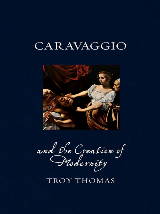 Title details for Caravaggio and the Creation of Modernity by Troy Thomas - Available